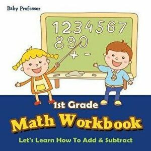 1st Grade Math Workbook: Let's Learn How To Add & Subtract, Paperback - Baby Professor imagine
