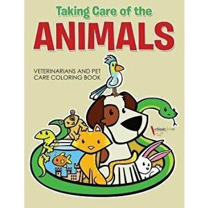 Taking Care of the Animals: Veterinarians and Pet Care Coloring Book, Paperback - Activibooks For Kids imagine