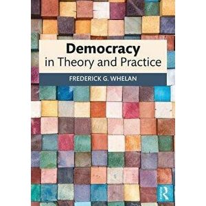 Democracy in Theory and Practice, Paperback - Frederick G. Whelan imagine