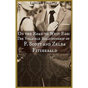 On the Road to West Egg: The Volatile Relationship of F. Scott and Zelda Fitzgerald, Paperback - Brody Paul imagine