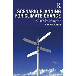 Scenario Planning for Climate Change. A Guide for Strategists, Paperback - Nardia Haigh imagine