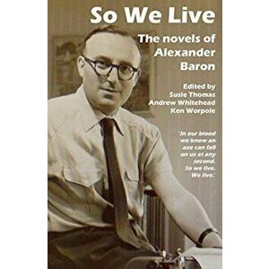 So We Live. The Novels of Alexander Baron, Paperback - *** imagine