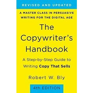 The Copywriter's Handbook: A Step-By-Step Guide to Writing Copy That Sells, Paperback - Robert W. Bly imagine