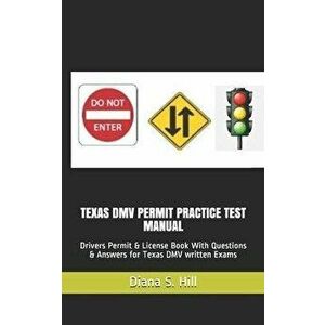 Texas DMV Permit Practice Test Manual: Drivers Permit & License Book With Questions & Answers for Texas DMV written Exams, Paperback - Diana S. Hill imagine