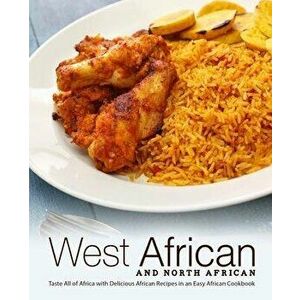 West African and North African: Taste All of Africa with Delicious African Recipes in an Easy African Cookbook, Paperback - Booksumo Press imagine