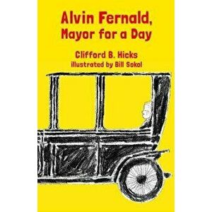 Alvin Fernald, Mayor for a Day, Paperback - Clifford B. Hicks imagine