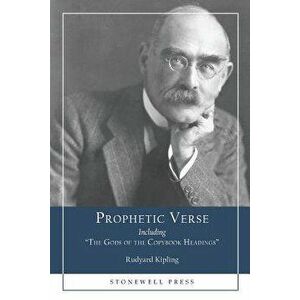 Prophetic Verse: Including The Gods of the Copybook Headings, Paperback - Rudyard Kipling imagine