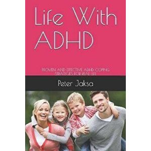 Life With ADHD: Proven and Effective ADHD Coping Strategies for Real Life, Paperback - Peter Jaksa imagine