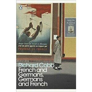 French and Germans, Germans and French. A Personal Interpretation of France under Two Occupations, 1914-1918/1940-1944, Paperback - Richard Cobb imagine
