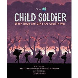 Child Soldier: When Boys and Girls Are Used in War, Paperback - Jessica Dee Humphreys imagine