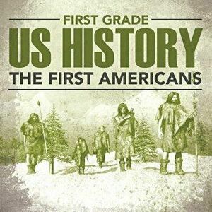 First Grade Us History: The First Americans, Paperback - Baby Professor imagine