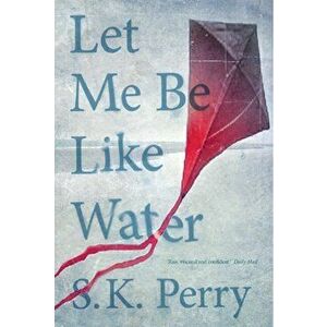Let Me Be Like Water, Paperback - S. K. Perry imagine