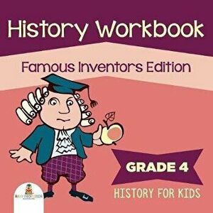 Grade 4 History Workbook: Famous Inventors Edition (History For Kids), Paperback - Baby Professor imagine