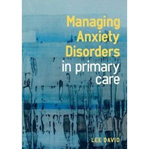 Managing Anxiety Disorders in Primary Care, Paperback - Lee David imagine