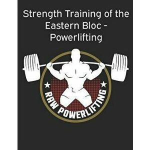 Strength Training of the Eastern Bloc - Powerlifting: weight training, strength building and muscle building, Paperback - Powerlifting Check imagine