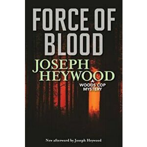 Force of Blood: A Woods Cop Mystery, Paperback - Joseph Heywood imagine