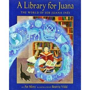 A Library for Juana: The World of Sor Juana Ins, Paperback - Pat Mora imagine