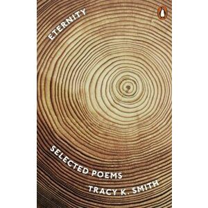 Eternity. Selected Poems, Paperback - Tracy K. Smith imagine