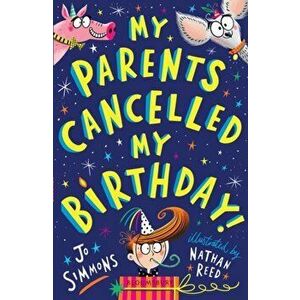 My Parents Cancelled My Birthday, Paperback - Jo Simmons imagine