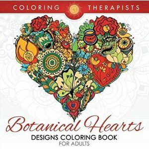 Botanical Hearts Designs Coloring Book For Adults, Paperback - Coloring Therapist imagine