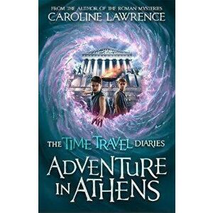 Time Travel Diaries: Adventure in Athens, Paperback - Caroline Lawrence imagine