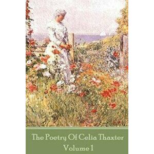 The Poetry of Celia Thaxter - Volume I, Paperback - Celia Thaxter imagine
