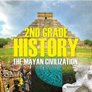 2nd Grade History: The Mayan Civilization, Paperback - Baby Professor imagine