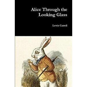 Alice Through the Looking Glass, Paperback - Lewis Carroll imagine