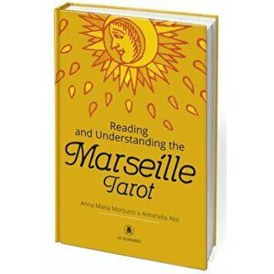 Reading and Understanding the Marseille Tarot, Hardback - Antonella Aloi imagine