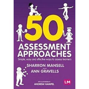 50 Assessment Approaches. Simple, easy and effective ways to assess learners, Paperback - Andrew Hampel imagine