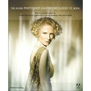 Adobe Photoshop Lightroom Classic CC Book, Paperback - Martin Evening imagine
