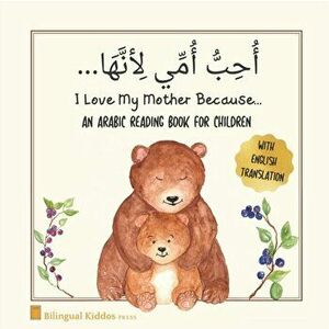 An Arabic Reading Book For Children: I Love My Mother Because: Simple Language Learning Book For Kids Age 3 And Up: Great Mother's Day Gift Idea For M imagine