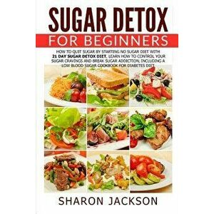Sugar Detox for Beginners: How to Quit Sugar by Starting the No Sugar Diet: Control Your Sugar Cravings & Break Sugar Addiction (including a low, Pape imagine