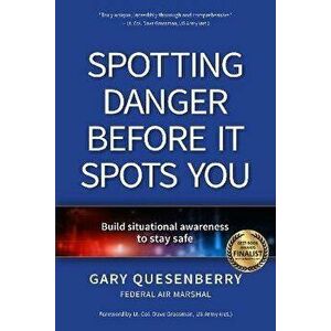 Spotting Danger Before It Spots You. Build Situational Awareness To Stay Safe, Paperback - Gary Dean Quesenberry imagine