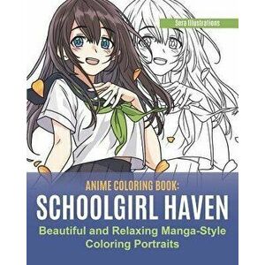 Anime Coloring Book: School Girl Haven. Beautiful and Relaxing Manga-Style Coloring Portraits, Paperback - Sora Illustrations imagine