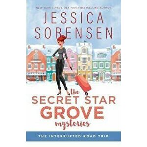 The Secret Star Grove Mysteries: The Interrupted Road Trip (Ella and Micha), Paperback - Jessica Sorensen imagine