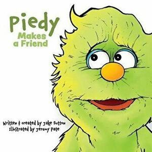 Piedy Makes a Friend, Paperback - Jake Sutton imagine