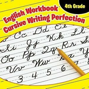 4th Grade English Workbook: Cursive Writing Perfection, Paperback - Baby Professor imagine