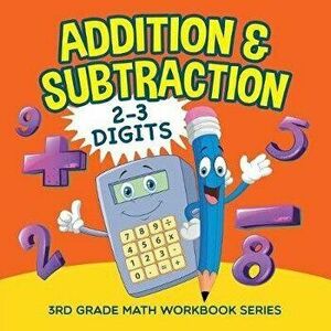 Addition & Subtraction (2-3 Digits): 3rd Grade Math Workbook Series, Paperback - Baby Professor imagine
