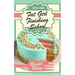 Fat Girl Finishing School, Paperback - Rachel Wiley imagine