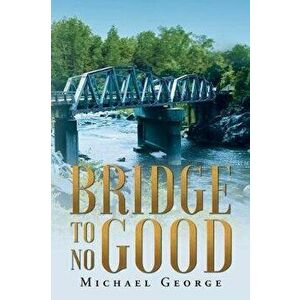 Bridge To No Good, Paperback - Michael George imagine