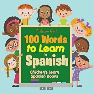 100 Words to Learn in Spanish Children's Learn Spanish Books, Paperback - Professor Gusto imagine