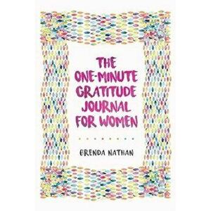 The One-Minute Gratitude Journal for Women: A Journal for Self-Care and Happiness, Paperback - Brenda Nathan imagine