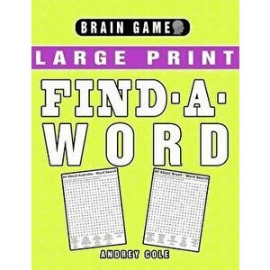Brain Game Large Print Find-A-Word: 120 Puzzles Word Search Book For Adults, Paperback - Andrey Cole imagine