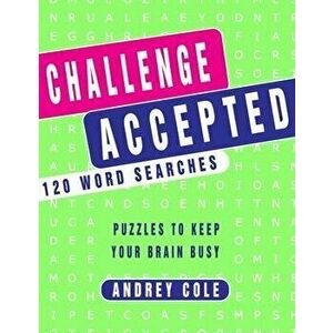 Challenge Accepted 120 Word Searches Puzzles To Keep Your Brain Busy: 120 Puzzles Book For Adults, Paperback - Andrey Cole imagine