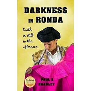 Darkness in Ronda: Crime thriller set in Spain, Paperback - Paul Bradley imagine