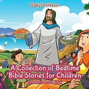 A Collection of Bedtime Bible Stories for Children Children's Jesus Book, Paperback - Baby Professor imagine