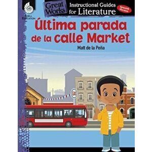 Ultima Parada de la Calle Market (Last Stop on Market Street): An Instructional Guide for Literature: An Instructional Guide for Literature, Paperback imagine
