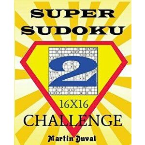 Super Sudoku Challenge 2 16x16, Paperback - Martin Duval imagine