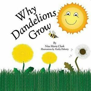 Why Dandelions Grow, Paperback - Nita Marie Clark imagine